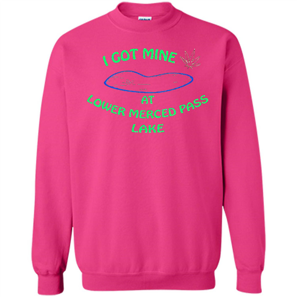 I Got Mine At Lower Merced Pass Lake - Sweatshirt