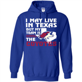 I May Live In Texas But My Team Is The Coyotes - Hoodie