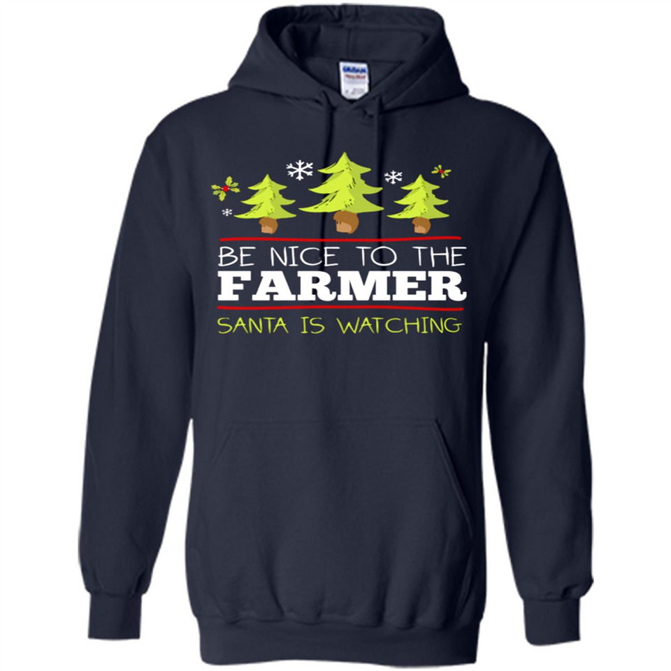 Be Nice to Farmer Santa Watching Christmas - Hoodie