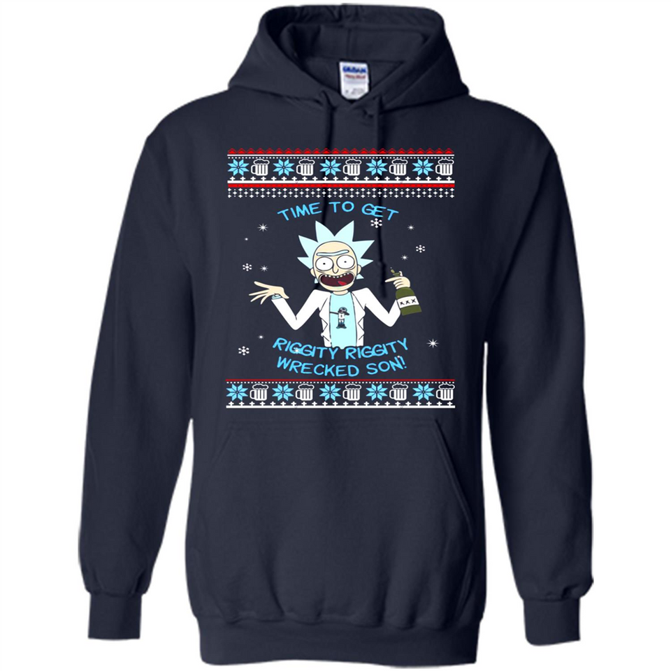 Rick and Morty Time to get Riggity Riggity Wrecked Son Christmas sweater - Hoodie
