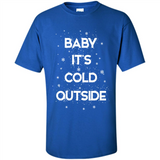 Baby It’s Cold Outside Christmas - Shirt