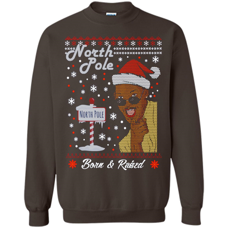 North Pole Born and Raised Shirt, Merry Xmas Ugly Christmas - Sweatshirt