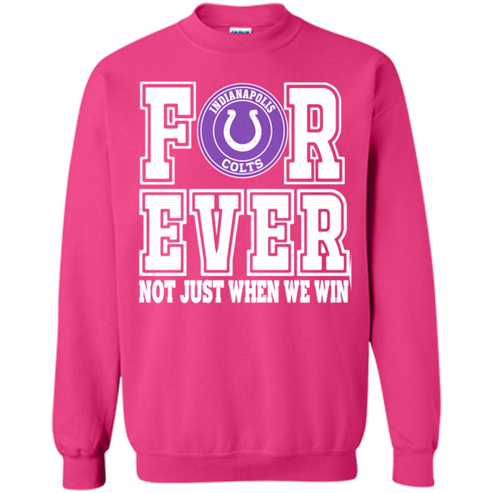 Indianapolis Colts Forever For ever not just when we win - Sweatshirt