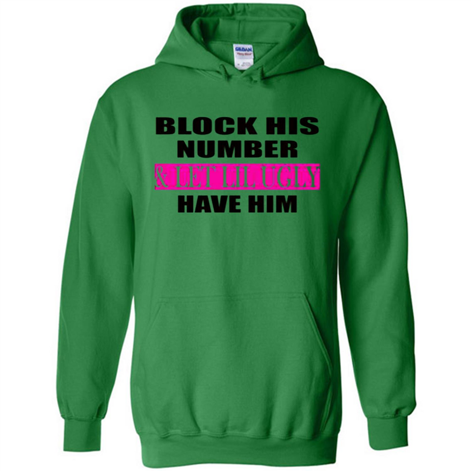 Block his number & let lil ugly have him - Hoodie