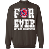 Houston Texans Forever For ever not just when we win - Sweatshirt