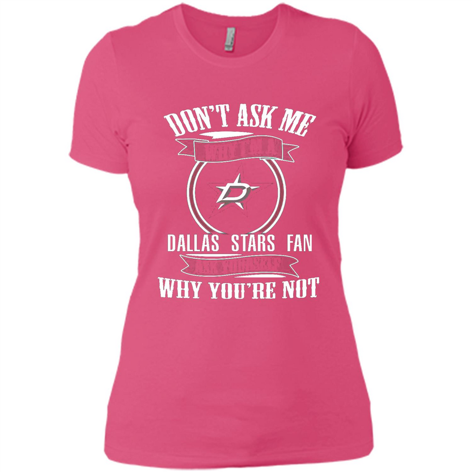 Don't Ask Me Why I'm A Dallas Stars Fan Ask Yourself