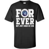 Minnesota Timberwolves Forever For ever not just when we win - Shirt