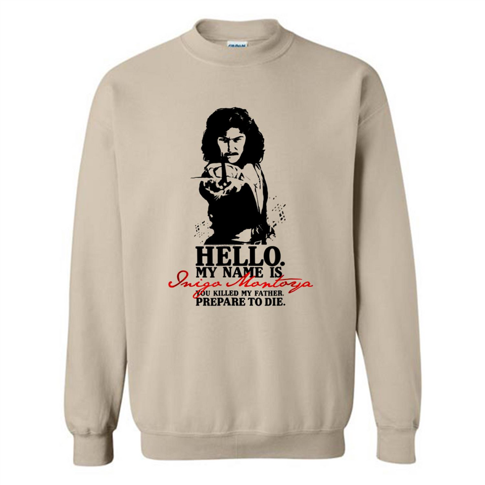 Hello My Name Is Inigo Montoya You Killed My Father Prepare To Die MERCHCUTE - Sweatshirt