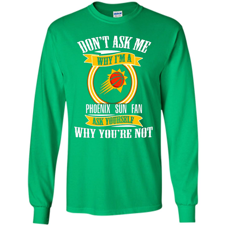 Don't Ask Me Why I'm A Phoenix Sun Fan Ask Yourself