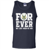 Milwaukee Bucks Forever For ever not just when we win - Tank Top