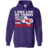 I May Live In Texas But My Team Is The Chiefs - Hoodie