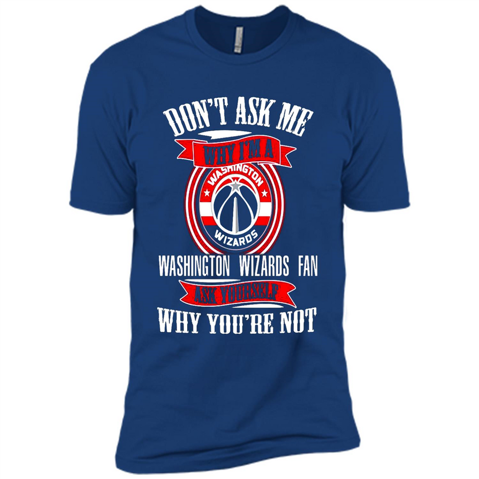 Don't Ask Me Why I'm A Washington Wizards Fan Ask Yourself
