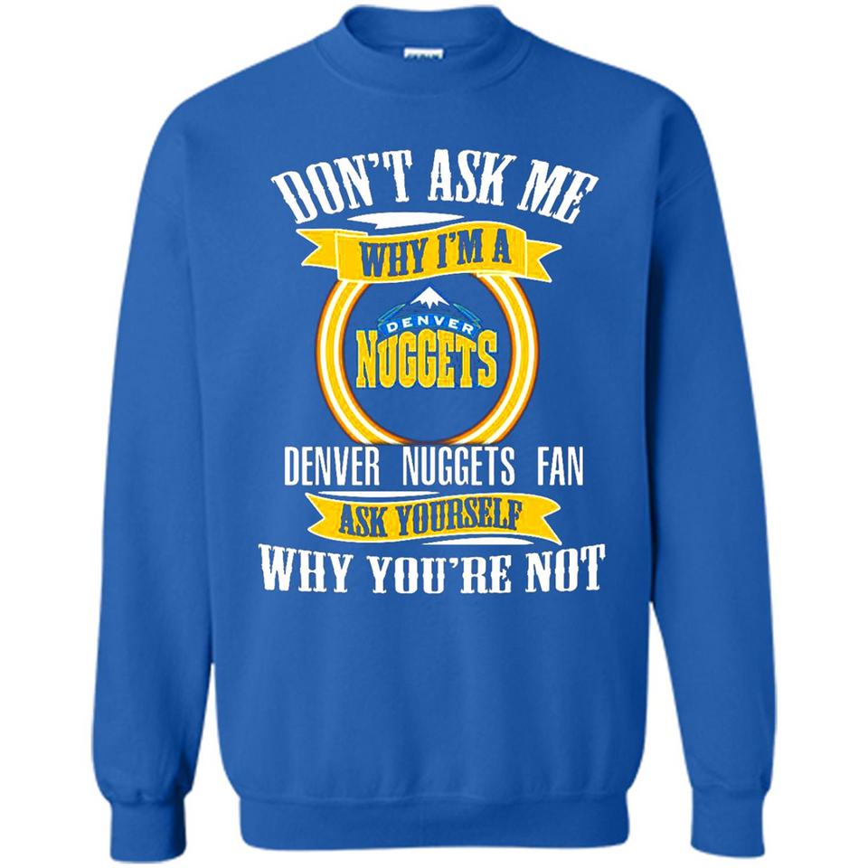 Don't Ask Me Why I'm A Denver Nuggets Fan Ask Yourself