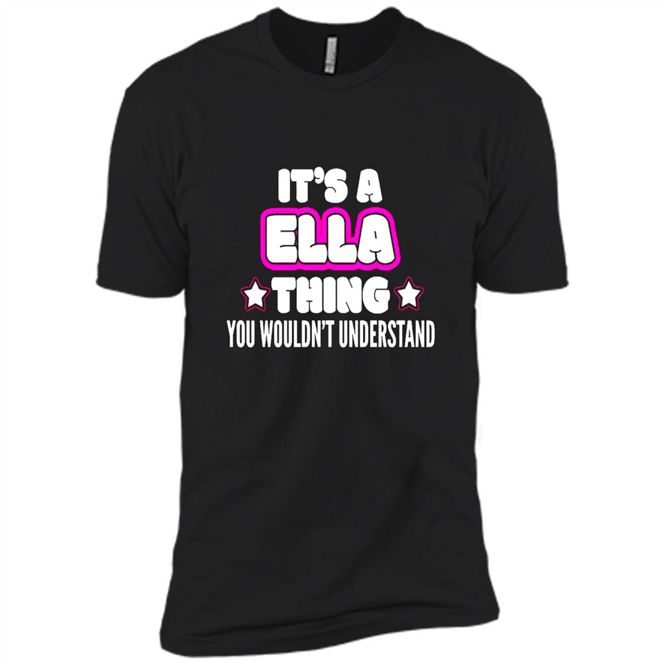 It's A Ella Thing You Wouldn't Understand - Premium Short Sleeve T-Shirt