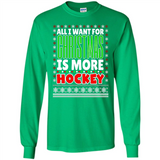 All I Want For Christmas Is More Hockey Christmas - Long Sleeve T-Shirt