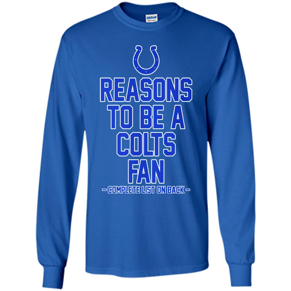 Reasons to be a Indianapolis Colts Fan Complete List on Back - Long Sleeve T-Shirt