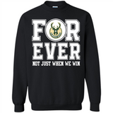 Milwaukee Bucks Forever For ever not just when we win - Sweatshirt