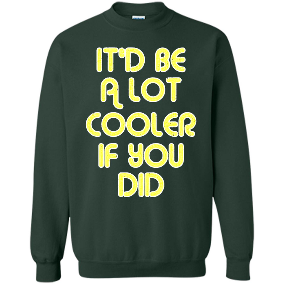 It'd Be A Lot Cooler If You Did Vintage Large Print - Sweatshirt