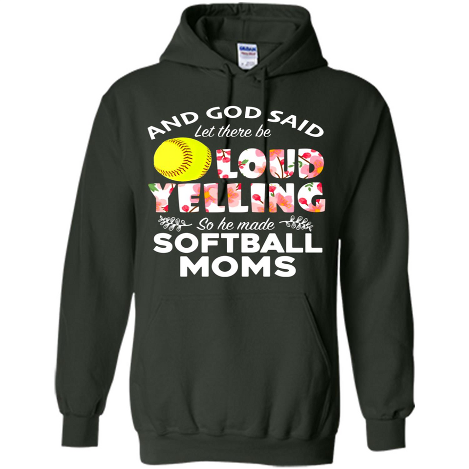 God Said let There Be Loud Yelling So He Made Softball Moms - Hoodie