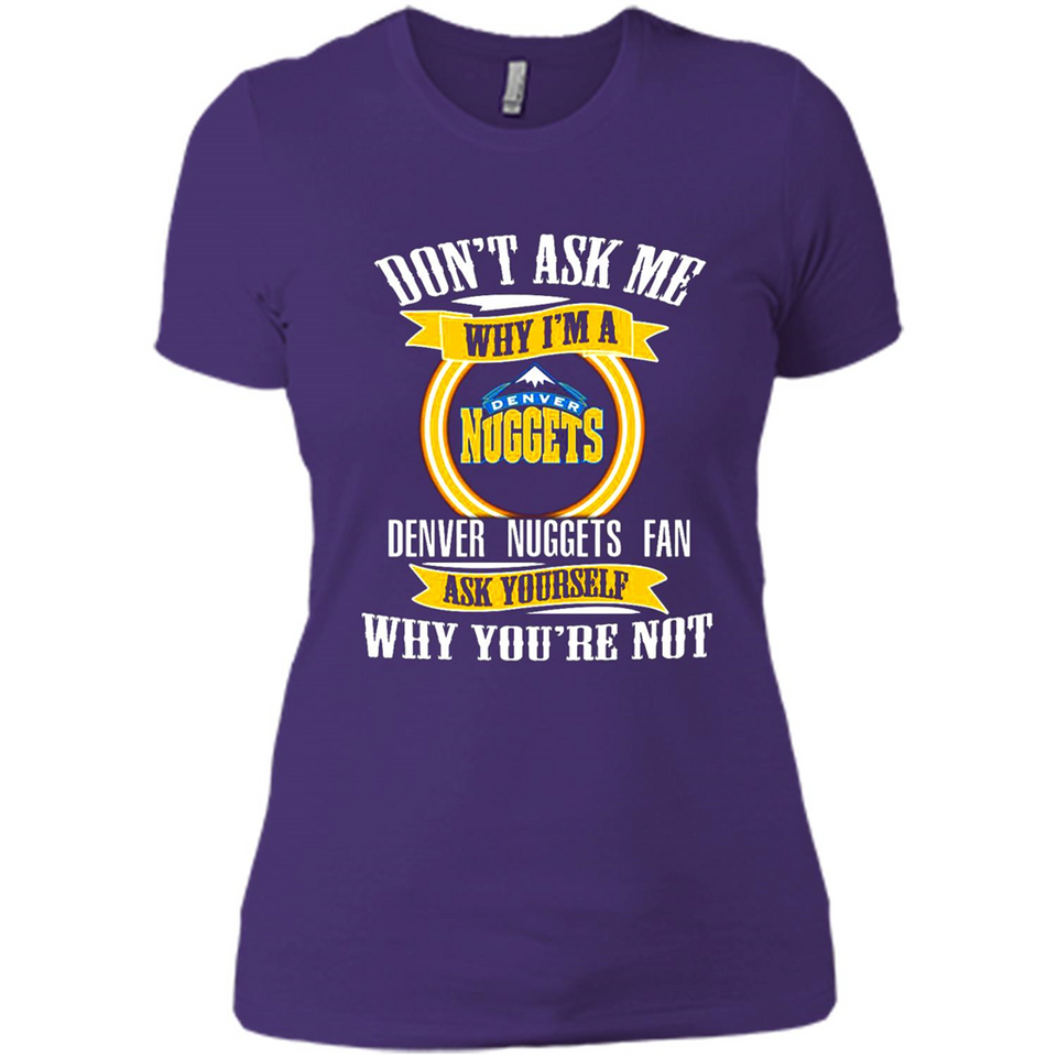 Don't Ask Me Why I'm A Denver Nuggets Fan Ask Yourself