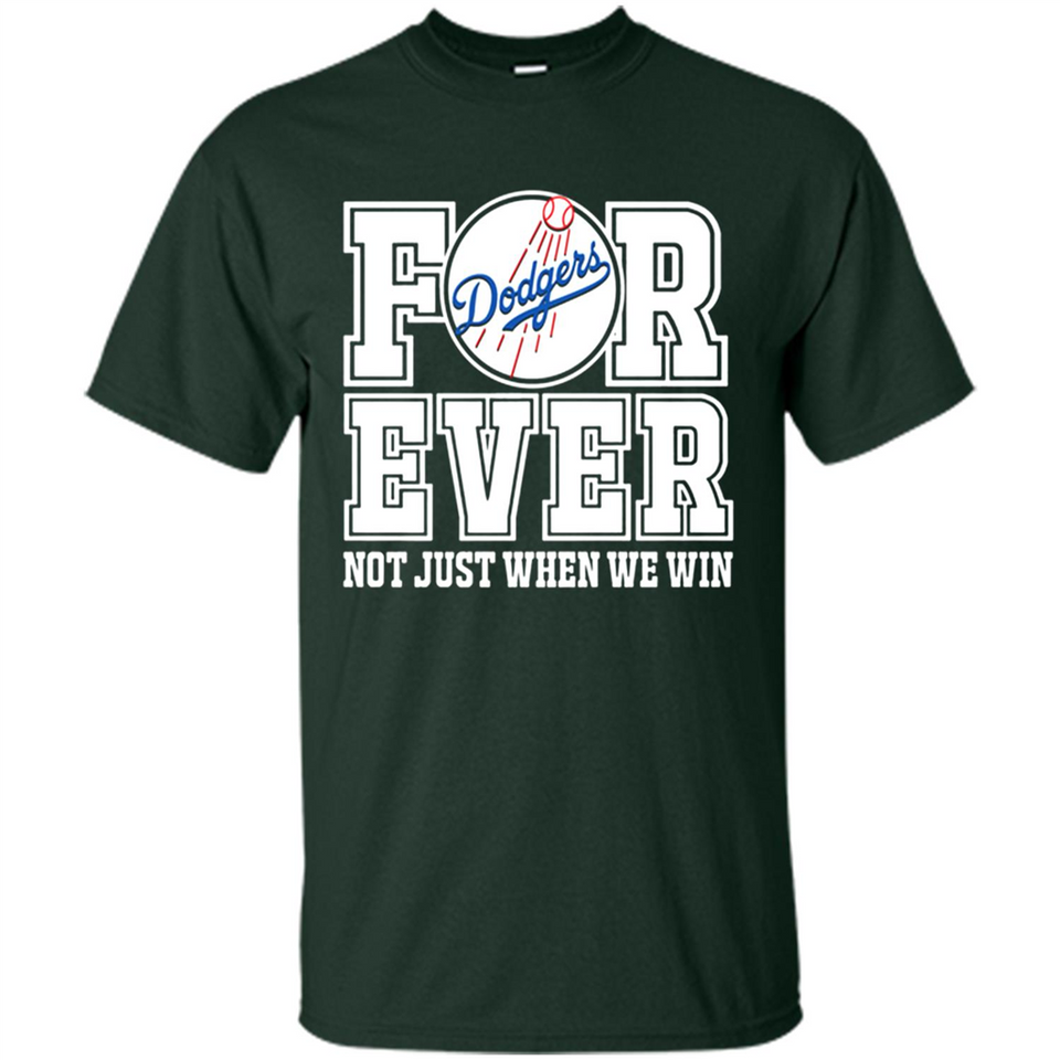 Los Angeles Dodgers Forever For ever not just when we win - Shirt