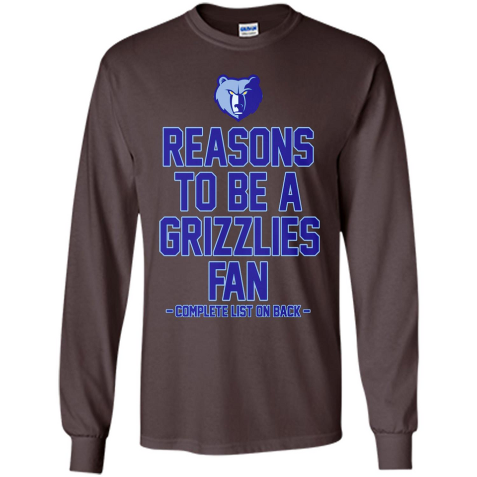 Reasons to be a Memphis Grizzlies Fan Complete List on Back - Long Sleeve T-Shirt