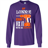 If Lonnie Can't Fix It We're All Screwed - Long Sleeve T-Shirt