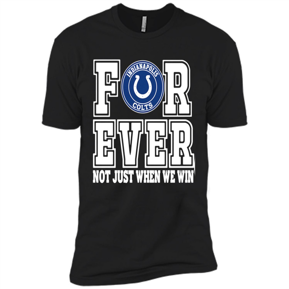 Indianapolis Colts Forever For ever not just when we win - Premium Short Sleeve T-Shirt
