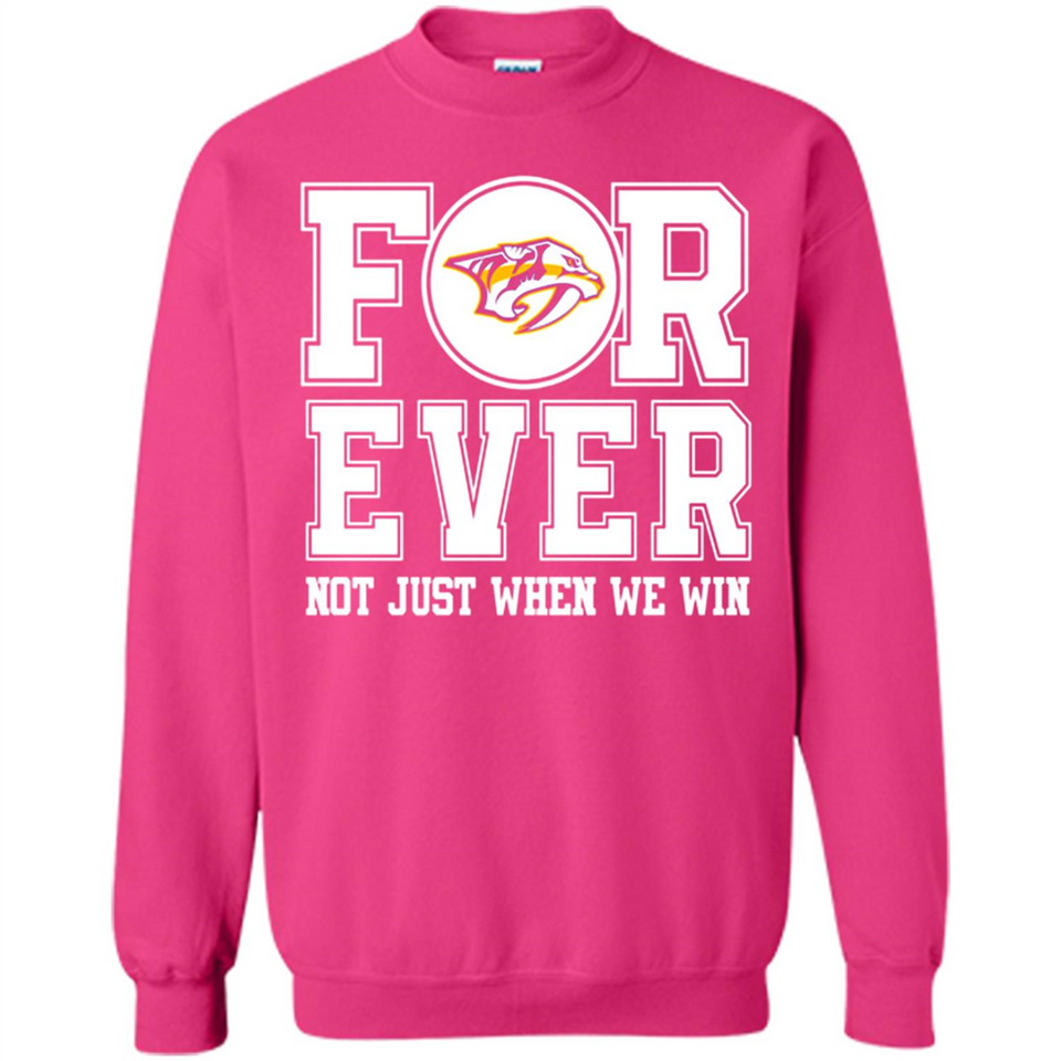Nashville Predators Forever For ever not just when we win - Sweatshirt