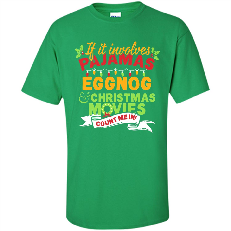Pajamas, Eggnog and Christmas Movies Count Me In - Shirt