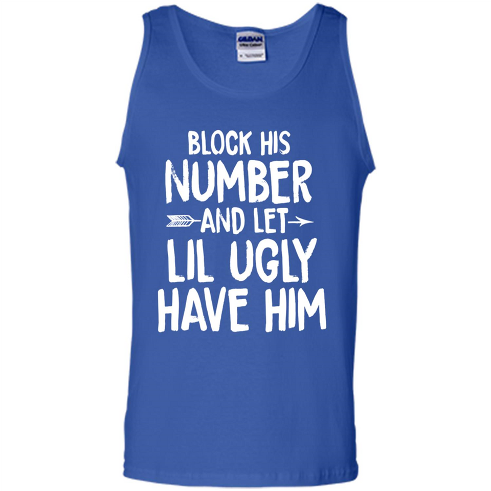 Block His Number and Let Lil Ugly have Him - Tank Top