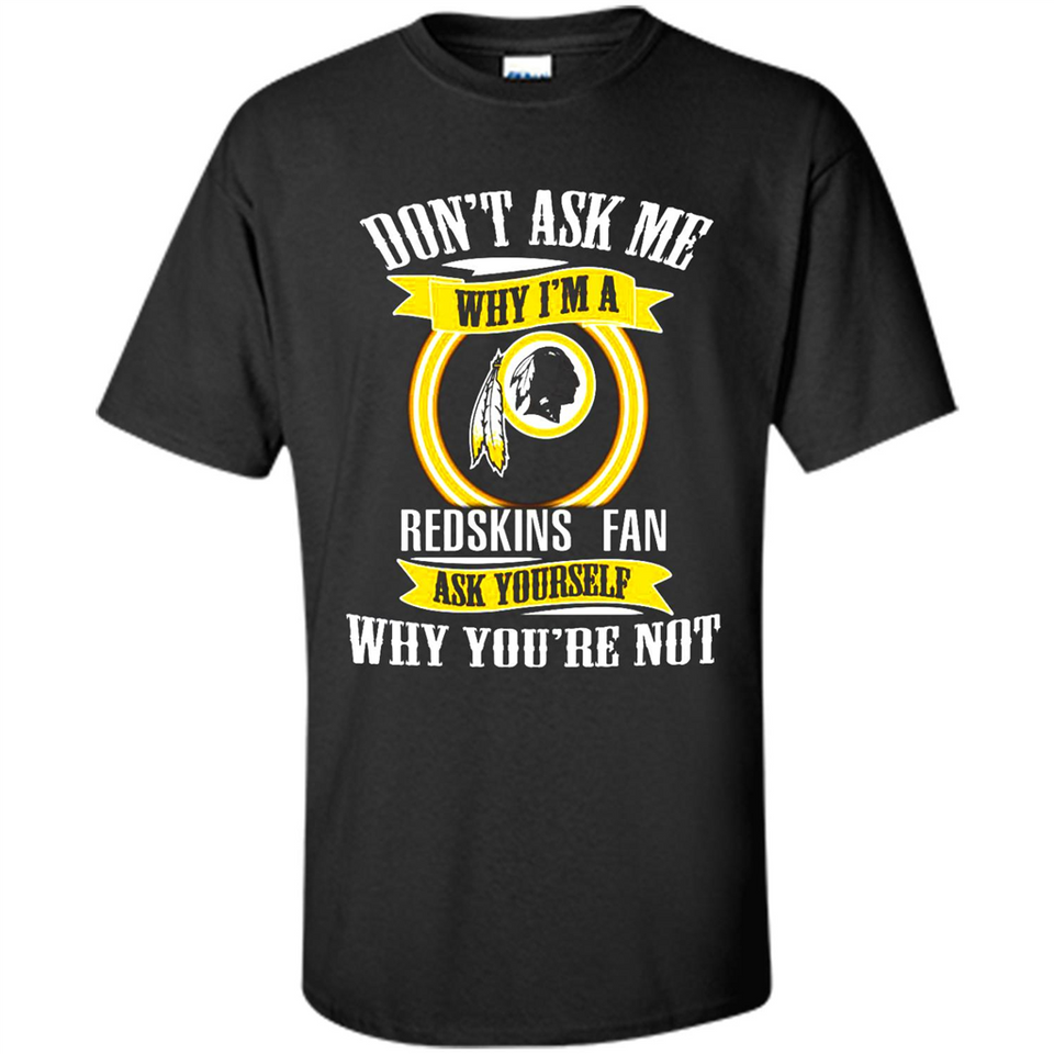 Don't Ask Me Why I'm A Washington Redskins Fan Ask Yourself
