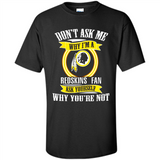 Don't Ask Me Why I'm A Washington Redskins Fan Ask Yourself
