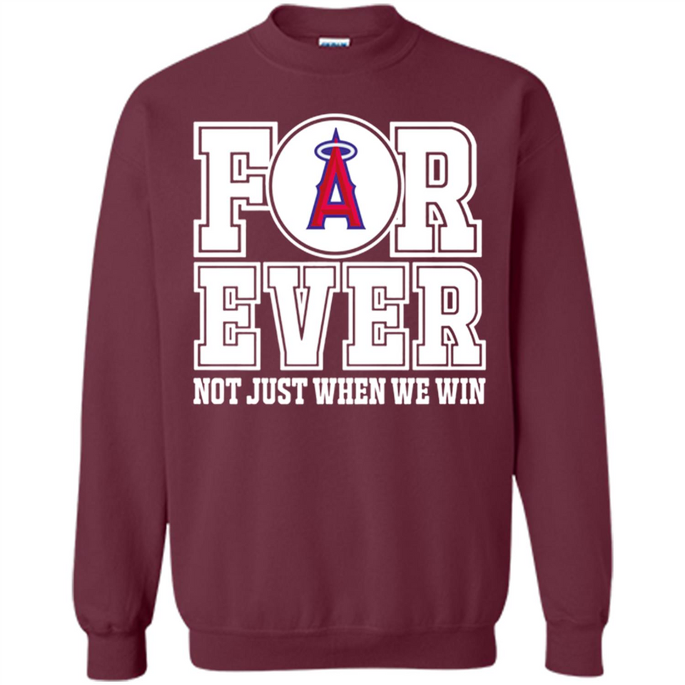 Los Angeles Angels Forever For ever not just when we win - Sweatshirt