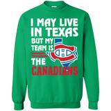 I May Live In Texas But My Team Is The Canadians - Sweatshirt