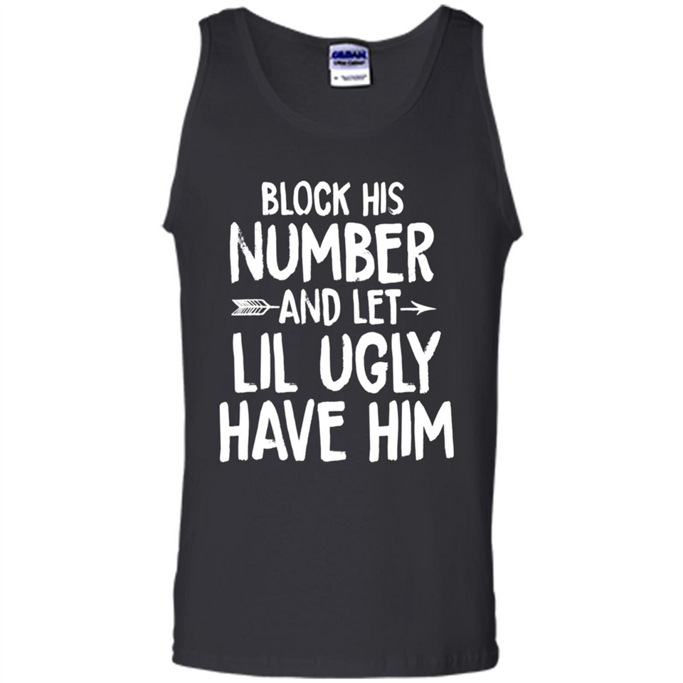 Block His Number and Let Lil Ugly have Him - Tank Top