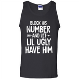 Block His Number and Let Lil Ugly have Him - Tank Top