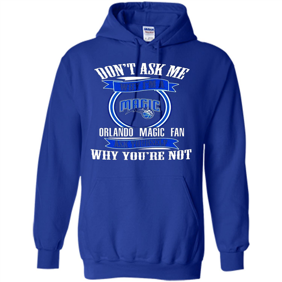 Don't Ask Me Why I'm A Orlando Magic Fan Ask Yourself
