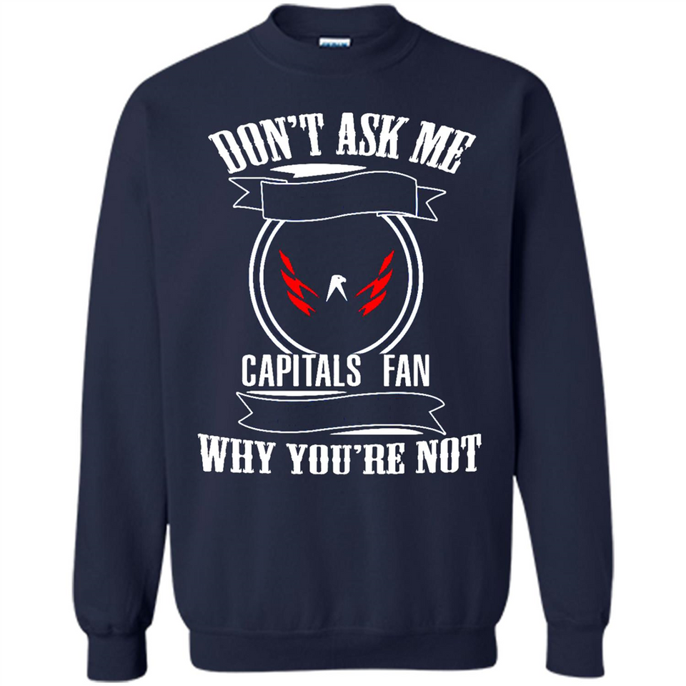 Don't Ask Me Why I'm A Washington Capitals Fan Ask Yourself