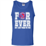 Houston Texans Forever For ever not just when we win - Tank Top