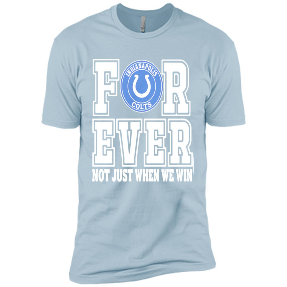 Indianapolis Colts Forever For ever not just when we win - Premium Short Sleeve T-Shirt