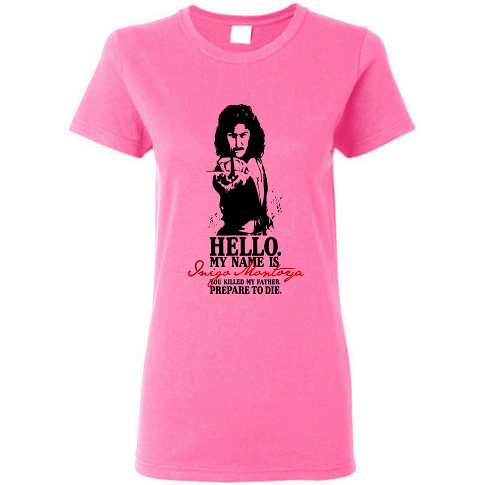 Hello My Name Is Inigo Montoya You Killed My Father Prepare To Die MERCHCUTE - Ladies Short-Sleeve
