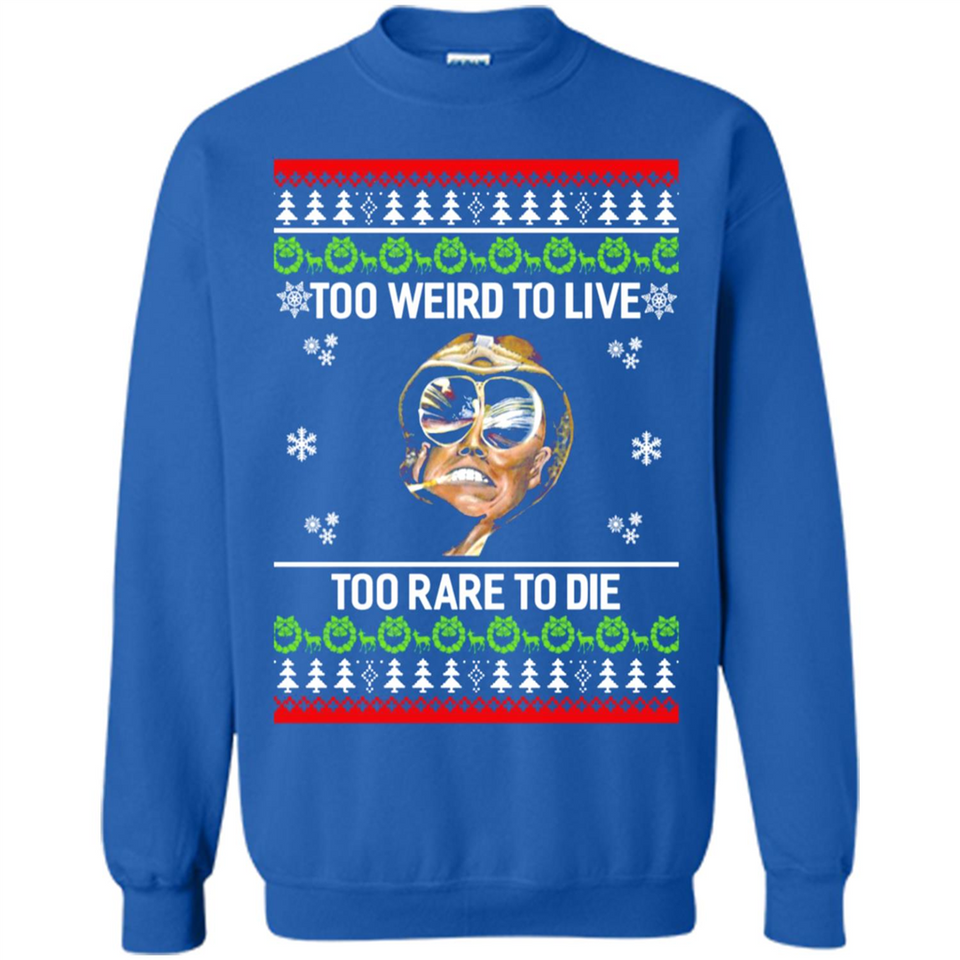 Too weird to live too rare to die Christmas - Sweatshirt