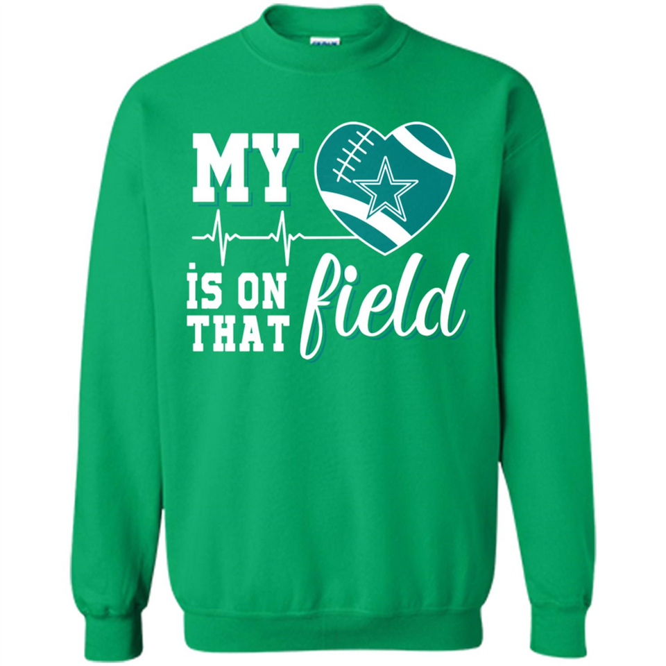 Dallas Cowboys Football My Heart is on that Field - Sweatshirt