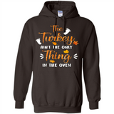 The Turkey Ain’t the Only Thing in the Oven Turkey Day - Hoodie