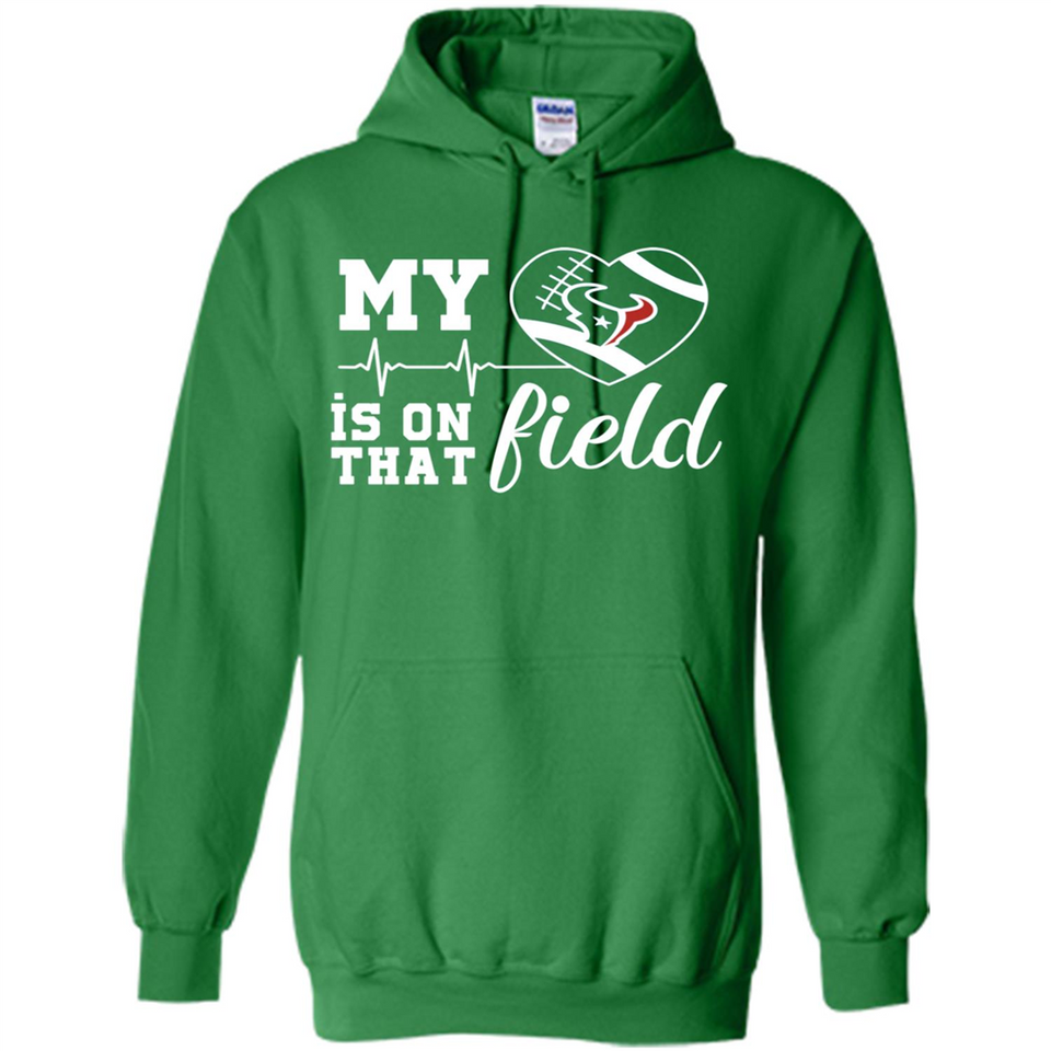 Houston Texans Football My Heart is on that Field - Hoodie
