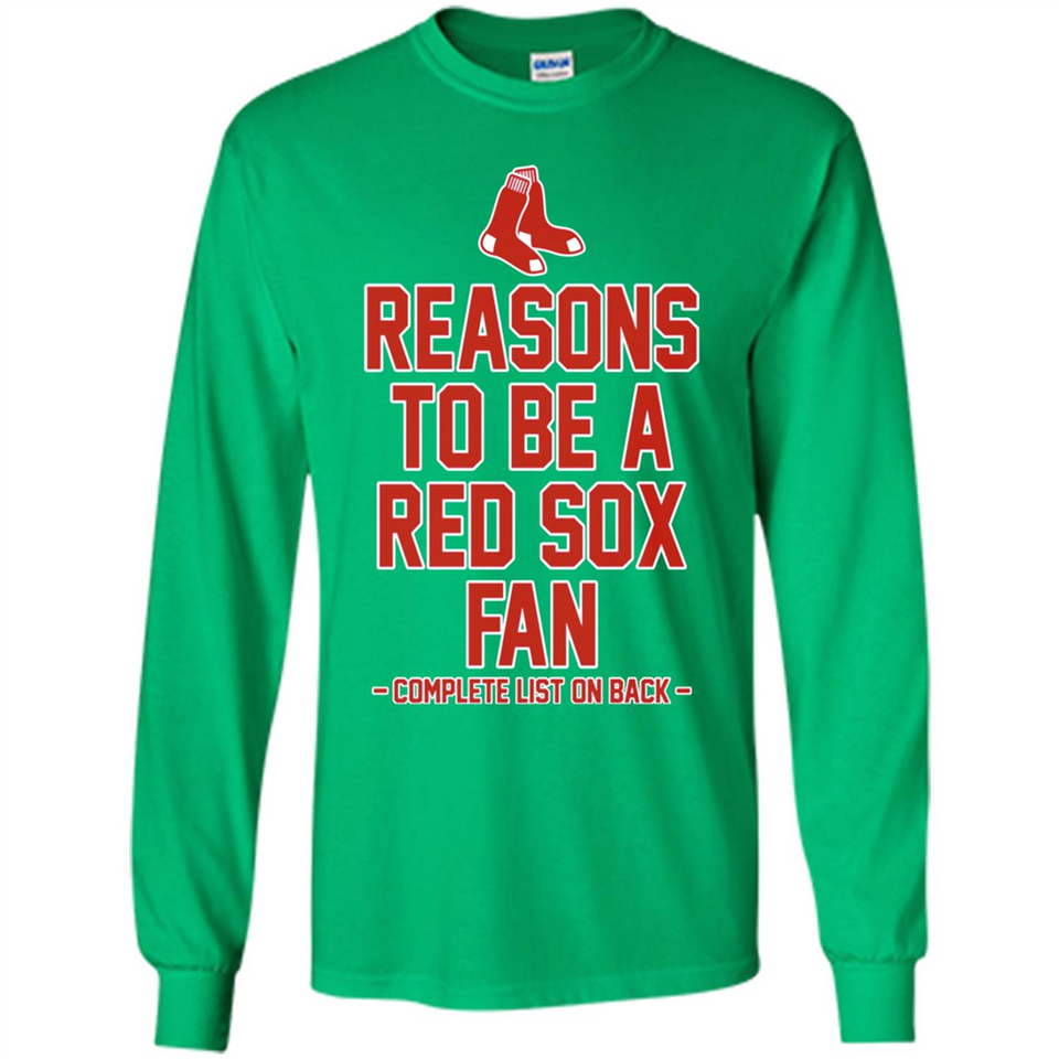 Reasons to be a Boston Red Sox Fan Complete List on Back - Long Sleeve T-Shirt