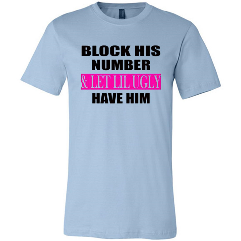 Block his number & let lil ugly have him - Canvas Unisex T-Shirt
