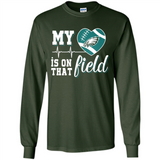 Philadelphia Eagles Football My Heart is on that Field - Long Sleeve T-Shirt