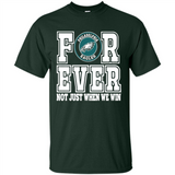 Philadelphia Eagles Forever For ever not just when we win - Shirt